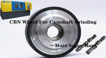 CBN Wheel For Camshaft Grinding